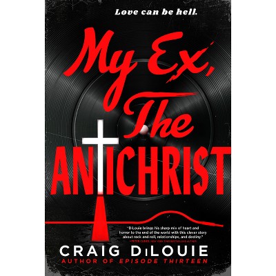 My Ex, the Antichrist - by  Craig Dilouie (Paperback)