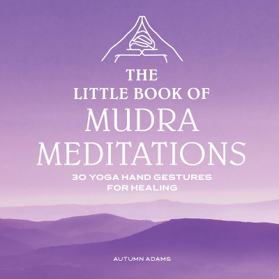 The Little Book of Mudra Meditations - by  Autumn Adams (Paperback)