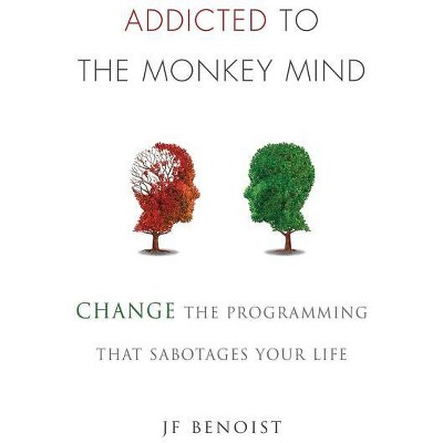 Addicted to the Monkey Mind - by  Jean-Francois Benoist (Paperback)