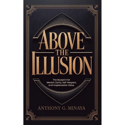 Above The Illusion - by  Anthony G Minaya (Paperback)