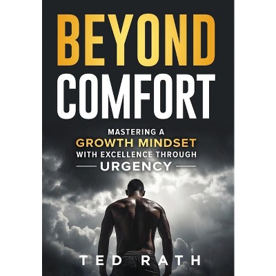 Beyond Comfort - by  Ted Rath (Hardcover)