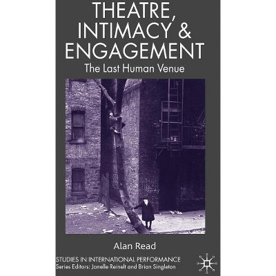 Theatre, Intimacy & Engagement - (Studies in International Performance) by  A Read (Paperback)
