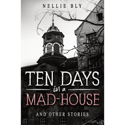 Ten Days in a Mad-House - by  Nathaniel Hawthorne (Paperback)