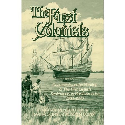 The First Colonists - by  David Beers Quinn & Alison M Quinn (Paperback)