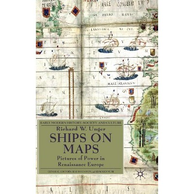 Ships on Maps - (Early Modern History: Society and Culture) by  Richard W Unger (Hardcover)