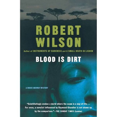 Blood Is Dirt - (Bruce Medway Mysteries) by  Robert Wilson (Paperback)