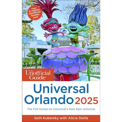 The Unofficial Guide to Universal Orlando 2025 - (Unofficial Guides) by  Seth Kubersky & Alicia Stella (Paperback)