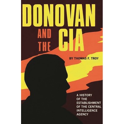 Donovan and the CIA - by  Thomas F Troy (Hardcover)