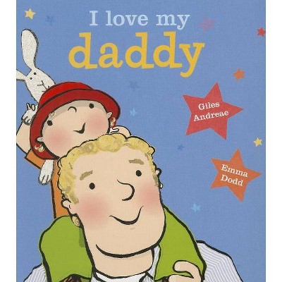 I Love My Daddy [Board Book] - by  Giles Andreae