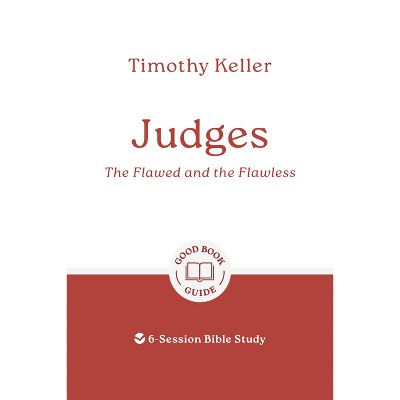 Judges: The Flawed and the Flawless - (Good Book Guides) by  Timothy Keller (Paperback)