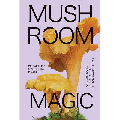 Mushroom Magic - by  McMullan-Fisher (Hardcover)