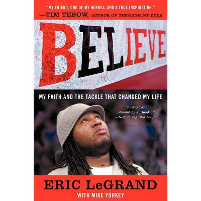 Believe - by  Eric Legrand & Mike Yorkey (Paperback)