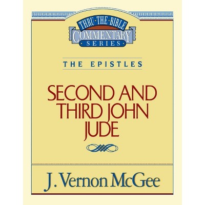 Thru the Bible Vol. 57: The Epistles (2 and 3 John/Jude) - by  J Vernon McGee (Paperback)