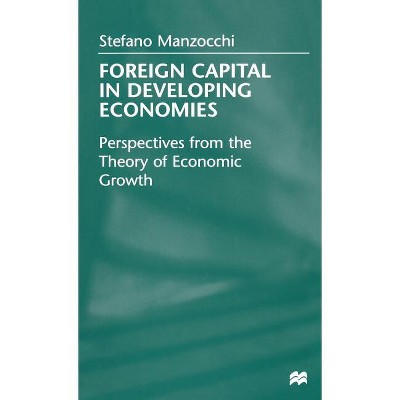 Foreign Capital in Developing Economies - by  Stefano Manzocchi (Hardcover)