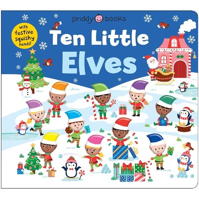Ten Little Elves (Little Squishies) - by  Priddy Books (Board Book)
