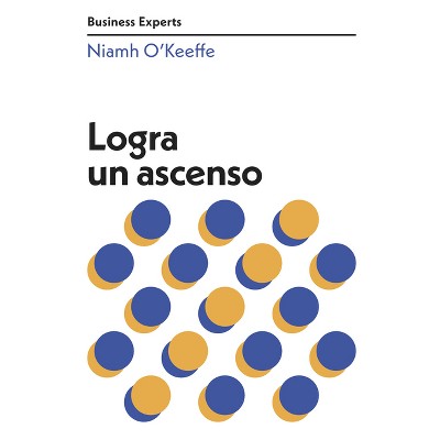 Logra Un Ascenso (Get Promoted Business Experts Spanish Edition) - (Serie Business Experts) by  Niamh O`keeffe (Paperback)
