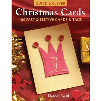 Quick & Clever Christmas Cards - by  Elizabeth Moad (Paperback)