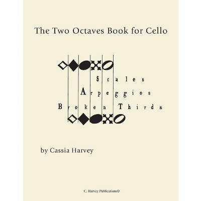 The Two Octaves Book for Cello - by  Cassia Harvey (Paperback)