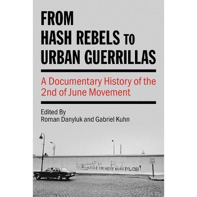 From Hash Rebels to Urban Guerrillas - (Kersplebedeb) by  Roman Danyluk & Gabriel Kuhn (Paperback)