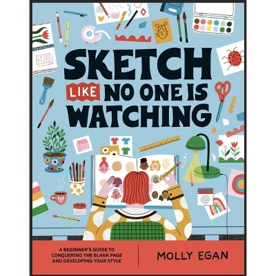 Sketch Like No One Is Watching - by  Molly Egan (Paperback)