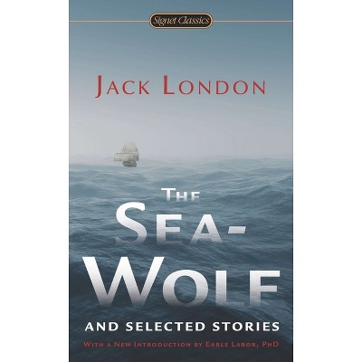 The Sea-Wolf and Selected Stories - by  Jack London (Paperback)