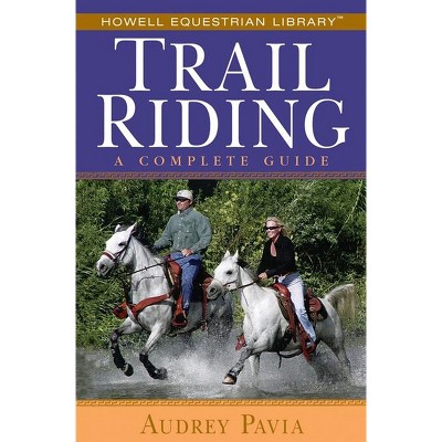 Trail Riding - (Howell Equestrian Library (Paperback)) by  Audrey Pavia (Paperback)