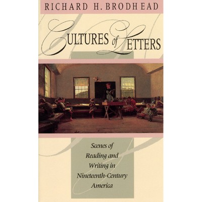 Cultures of Letters - (Chicago Guides to Academic Life) 2nd Edition by  Richard H Brodhead (Paperback)