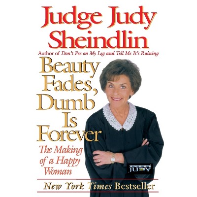 Beauty Fades/Dumb Is Forever - by  Judy Sheindlin (Paperback)