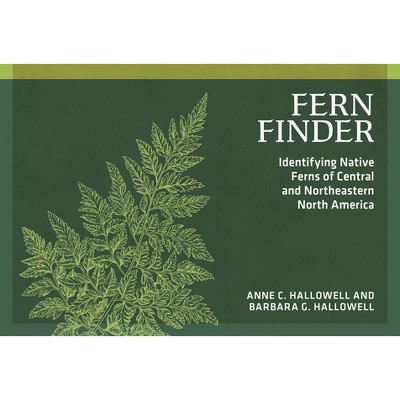 Fern Finder - (Nature Study Guides) 3rd Edition by  Anne C Hallowell & Barbara G Hallowell (Paperback)