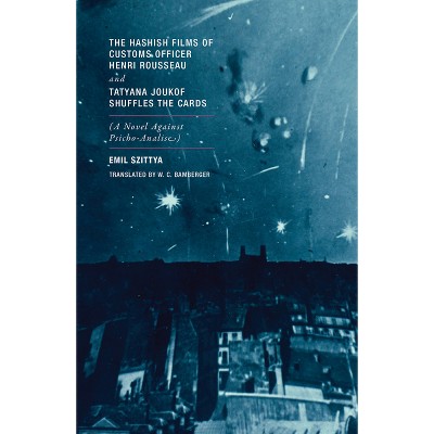 The Hashish Films of Customs Officer Henri Rousseau and Tatyana Joukof Shuffles the Cards - by  Emil Szittya (Paperback)