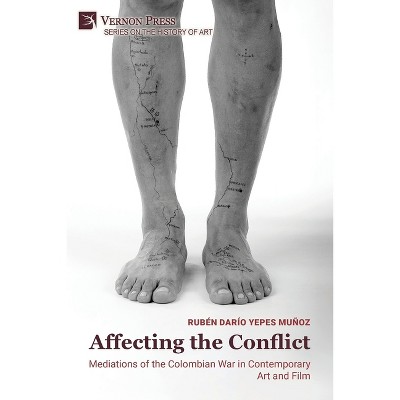 Affecting the Conflict - (History of Art) by  Rubén Darío Yepes Muñoz (Paperback)