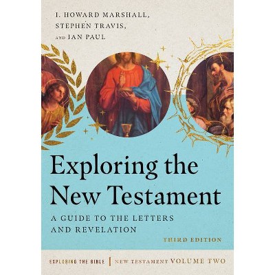 Exploring the New Testament - (Exploring the Bible) 3rd Edition by  I Howard Marshall & Stephen Travis & Ian Paul (Paperback)
