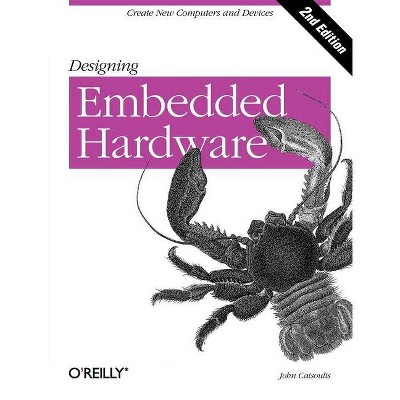 Designing Embedded Hardware - 2nd Edition by  John Catsoulis (Paperback)
