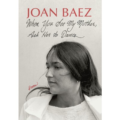 When You See My Mother, Ask Her to Dance - by  Joan Baez (Hardcover)