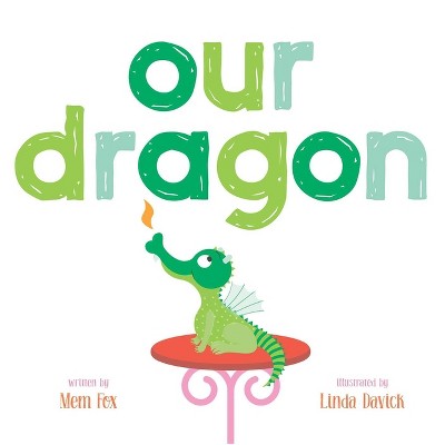 Our Dragon - by  Mem Fox (Hardcover)