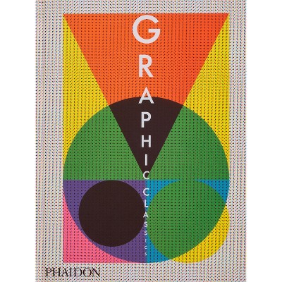 Graphic Classics - by  Phaidon Editors (Hardcover)