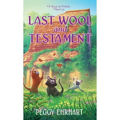 Last Wool and Testament - (Knit & Nibble Mystery) by  Peggy Ehrhart (Paperback)
