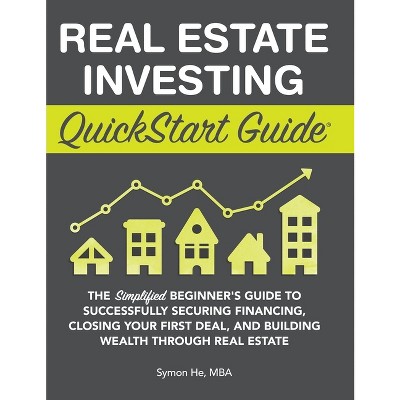 Real Estate Investing QuickStart Guide - by  Symon He (Hardcover)