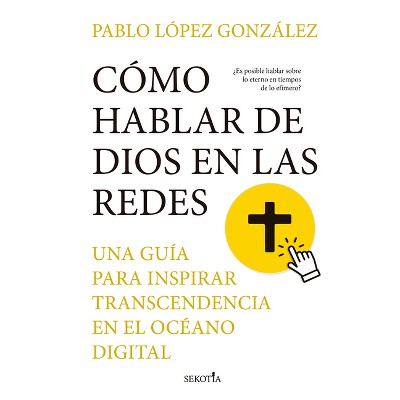 Como Hablar de Dios En Las Redes - by  Pablo Lopez Gonzalez (Paperback)