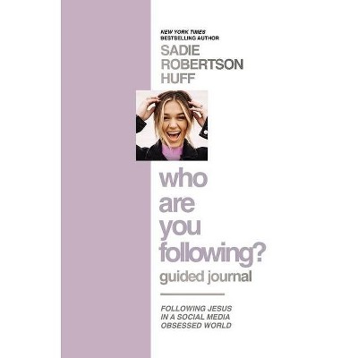 Who Are You Following? Guided Journal - by  Sadie Robertson Huff (Hardcover)