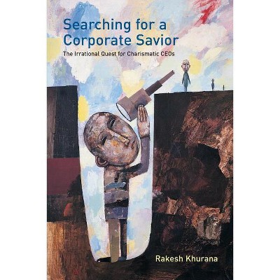 Searching for a Corporate Savior - by  Rakesh Khurana (Paperback)