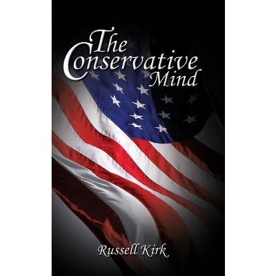The Conservative Mind - by  Russell Kirk (Hardcover)