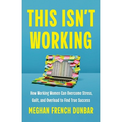 This Isn't Working - by  Meghan French Dunbar (Hardcover)