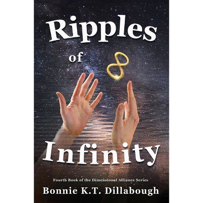 Ripples of Infinity - by  Bonnie K T Dillabough (Paperback)