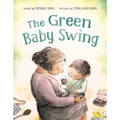 The Green Baby Swing - by  Thomas King (Hardcover)