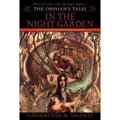 The Orphan's Tales: In the Night Garden - by  Catherynne Valente (Paperback)