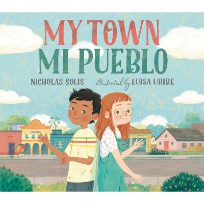 My Town/Mi Pueblo (Bilingual English-Spanish Edition) - by  Nicholas Solis (Hardcover)