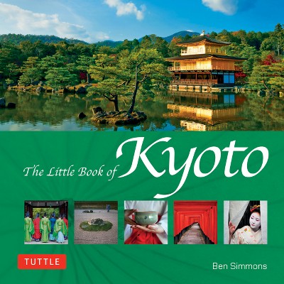 The Little Book of Kyoto - (Tuttle Specials) by  Ben Simmons (Hardcover)