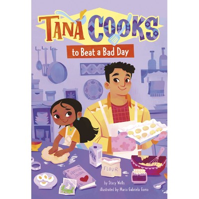 Tana Cooks to Beat a Bad Day - (Tana Cooks!) by  Stacy Wells (Paperback)