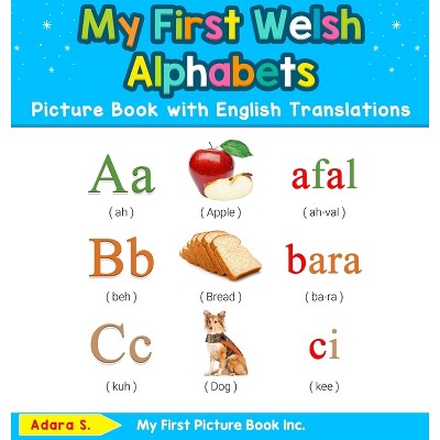 My First Welsh Alphabets Picture Book with English Translations - (Teach & Learn Basic Welsh Words for Children) by  Adara S (Hardcover)